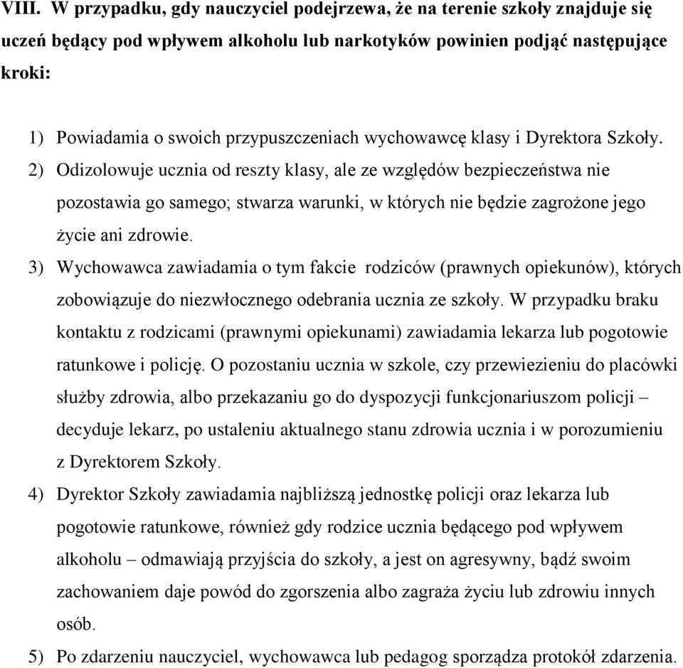 2) Odizolowuje ucznia od reszty klasy, ale ze względów bezpieczeństwa nie pozostawia go samego; stwarza warunki, w których nie będzie zagrożone jego życie ani zdrowie.