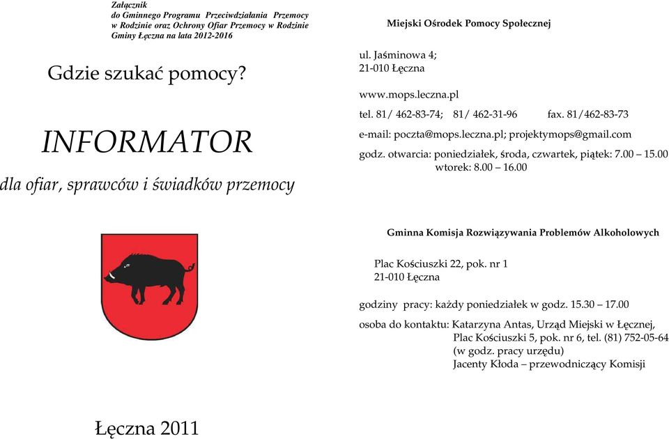 leczna.pl; projektymops@gmail.com godz. otwarcia: poniedziałek, środa, czwartek, piątek: 7.00 15.00 wtorek: 8.00 16.00 Gminna Komisja Rozwiązywania Problemów Alkoholowych Plac Kościuszki 22, pok.