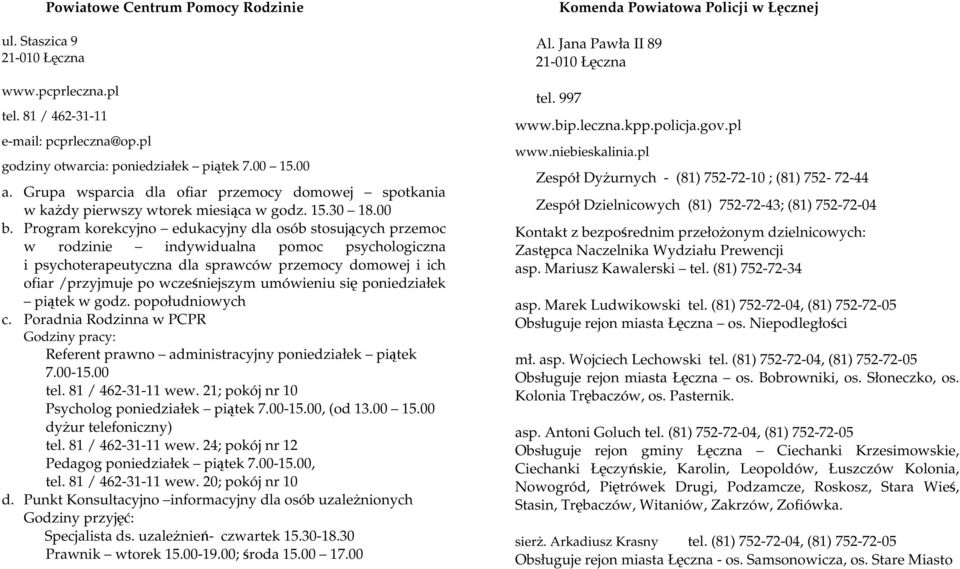 Program korekcyjno edukacyjny dla osób stosujących przemoc w rodzinie indywidualna pomoc psychologiczna i psychoterapeutyczna dla sprawców przemocy domowej i ich ofiar /przyjmuje po wcześniejszym