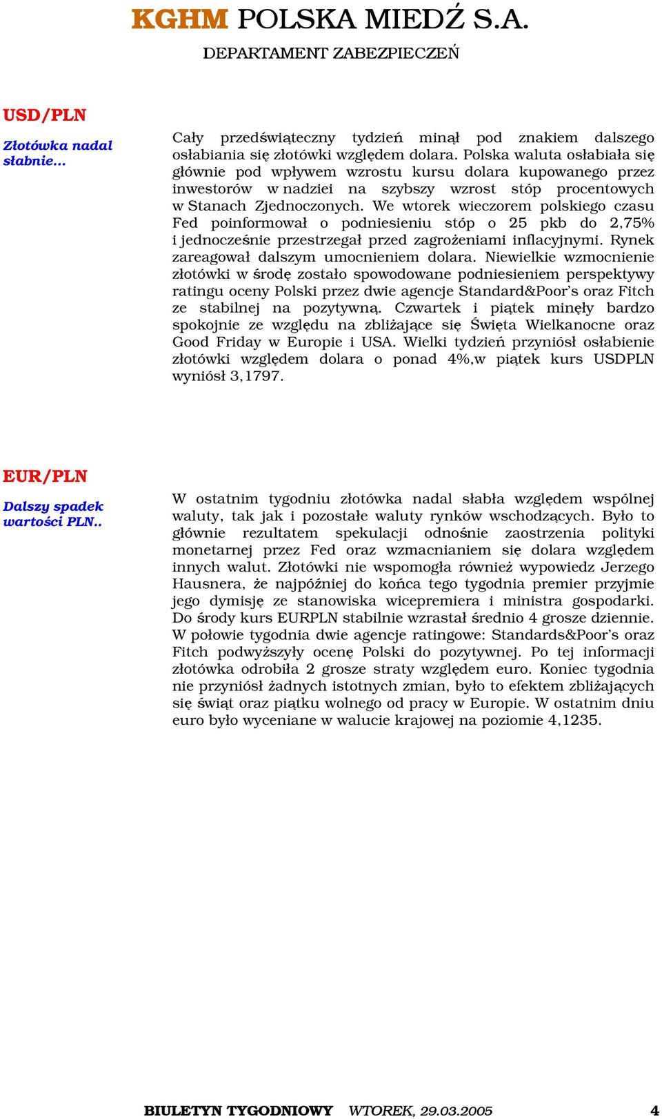 We wtorek wieczorem polskiego czasu Fed poinformował o podniesieniu stóp o 25 pkb do 2,75% i jednocześnie przestrzegał przed zagrożeniami inflacyjnymi. Rynek zareagował dalszym umocnieniem dolara.