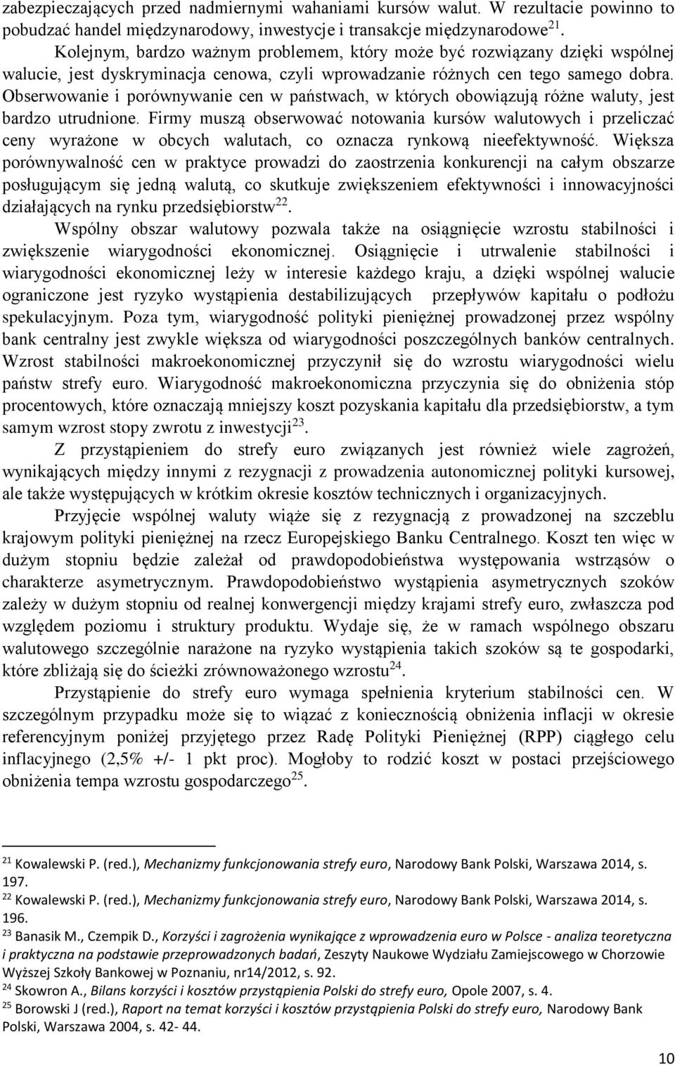 Obserwowanie i porównywanie cen w państwach, w których obowiązują różne waluty, jest bardzo utrudnione.