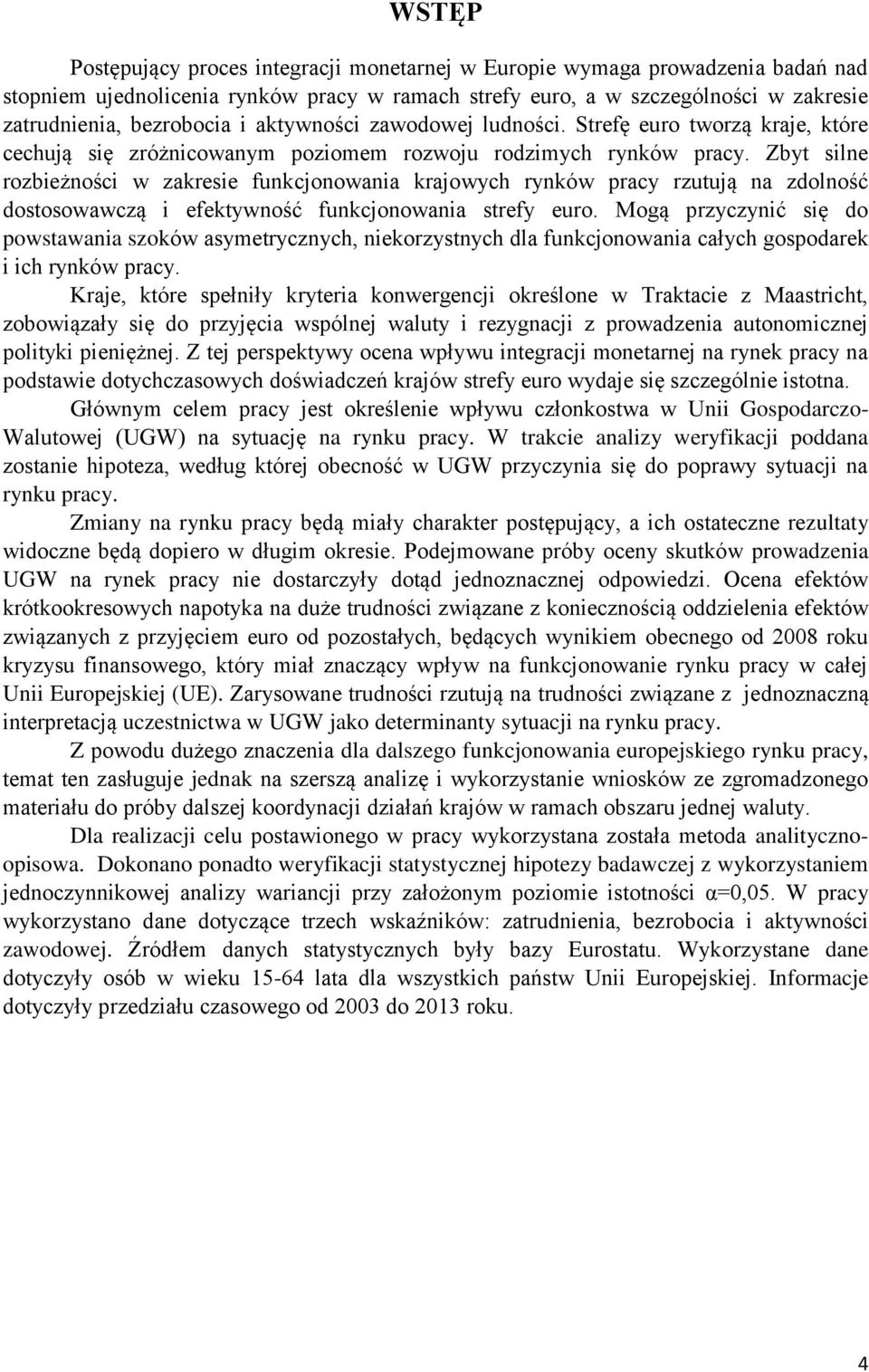 Zbyt silne rozbieżności w zakresie funkcjonowania krajowych rynków pracy rzutują na zdolność dostosowawczą i efektywność funkcjonowania strefy euro.