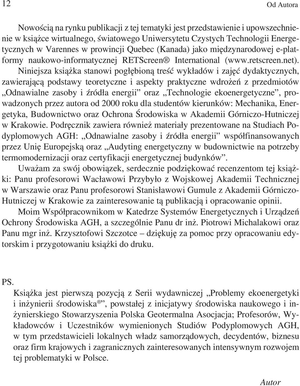 Niniejsza książka stanowi pogłębioną treść wykładów i zajęć dydaktycznych, zawierającą podstawy teoretyczne i aspekty praktyczne wdrożeń z przedmiotów Odnawialne zasoby i źródła energii oraz