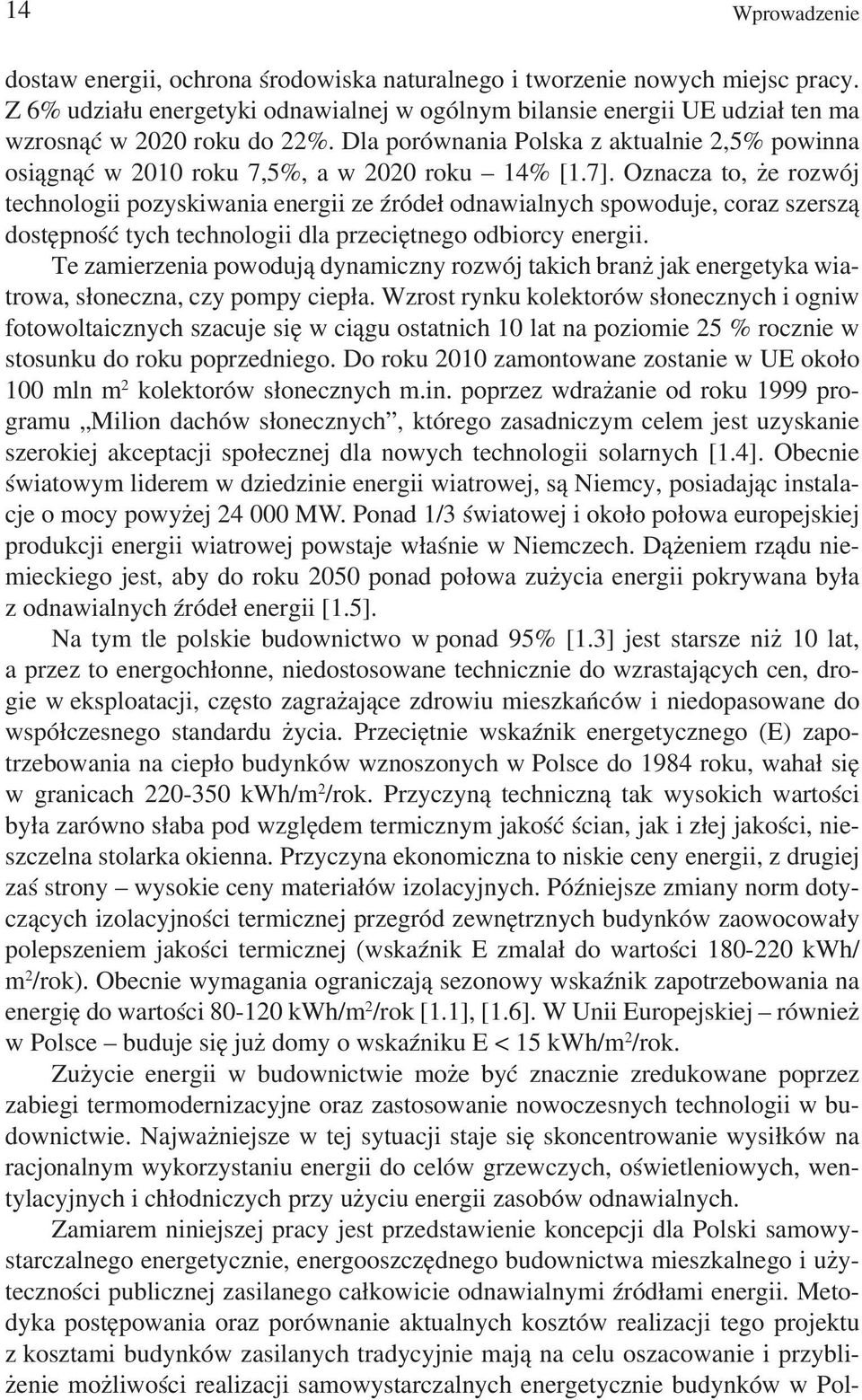 Dla porównania Polska z aktualnie 2,5% powinna osiągnąć w 2010 roku 7,5%, a w 2020 roku 14% [1.7].