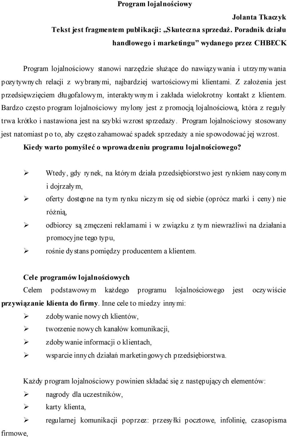 klientami. Z założenia jest przedsięwzięciem długofalowym, interaktywnym i zakłada wielokrotny kontakt z klientem.