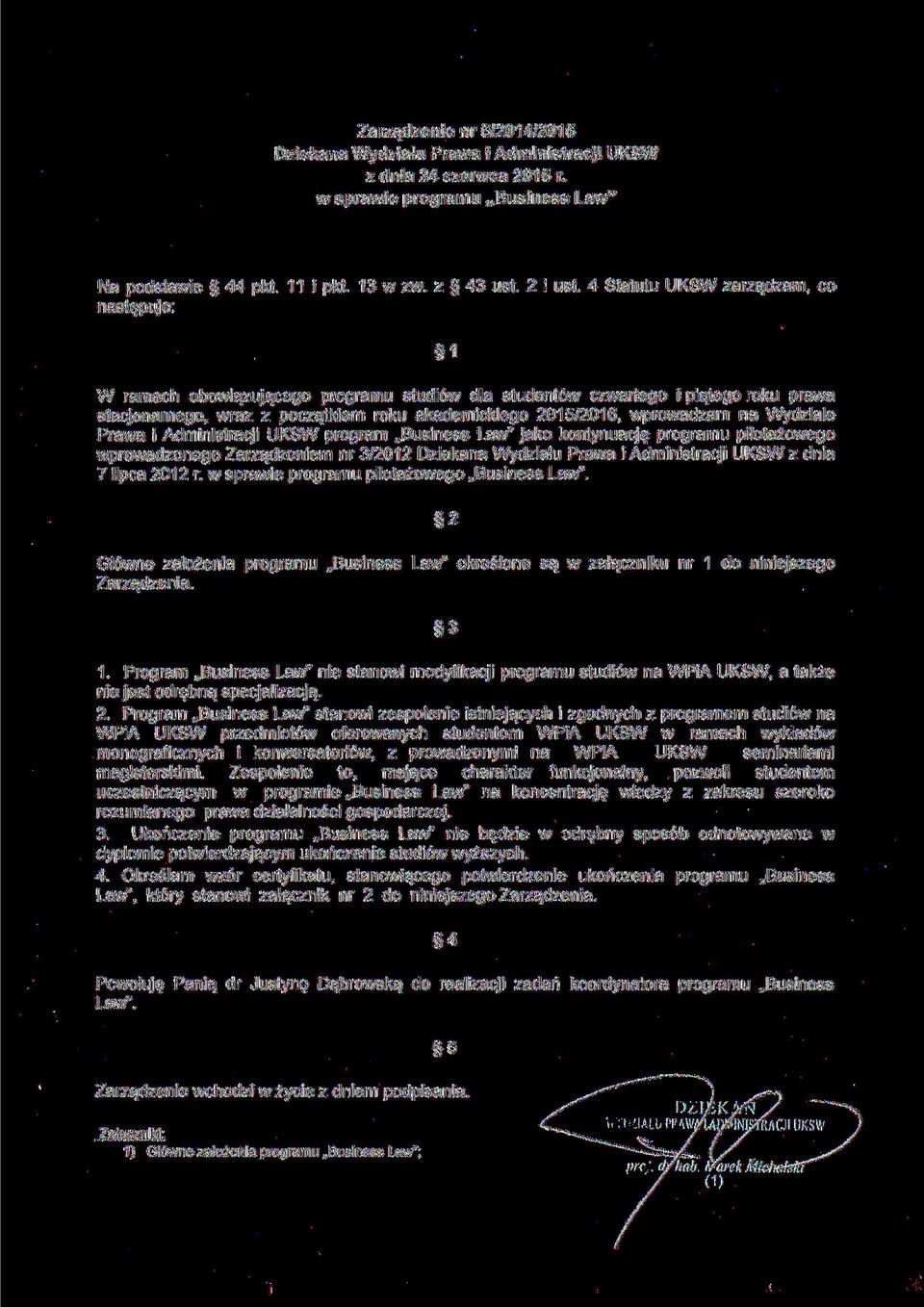 wprowadzam na Wydziale Prawa i Administracji UKSW program Business Law" jako kontynuację programu pilotażowego wprowadzonego Zarządzeniem nr 3/2012 Dziekana Wydziału Prawa i Administracji UKSW z dnia