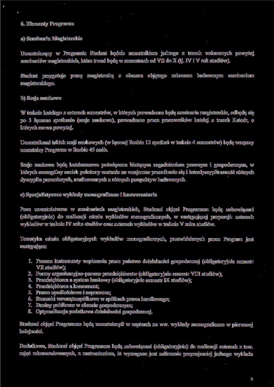 b) Sesje naukowe W trakcie każdego z czterech semestrów, w których prowadzone będą seminaria magisterskie, odbędą się po 3 łączone spotkania (sesje naukowe), prowadzone przez pracowników każdej z