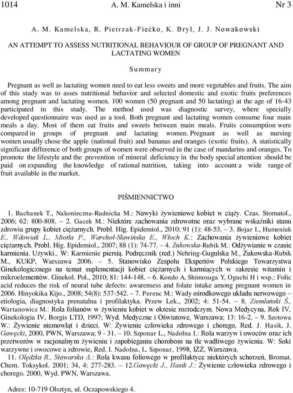 The aim of this study was to asses nutritional behavior and selected domestic and exotic fruits preferences among pregnant and lactating women.