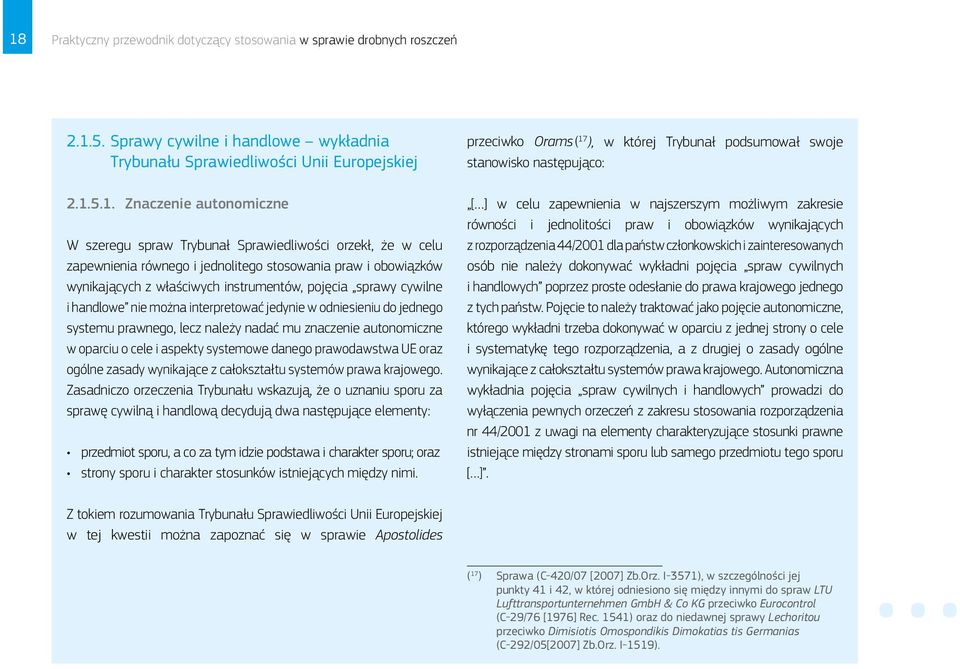 można interpretować jedynie w odniesieniu do jednego systemu prawnego, lecz należy nadać mu znaczenie autonomiczne w oparciu o cele i aspekty systemowe danego prawodawstwa UE oraz ogólne zasady