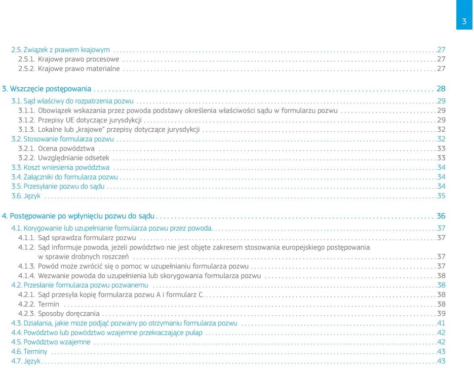 2. Stosowanie formularza pozwu...32 3.2.1. Ocena powództwa...33 3.2.2. Uwzględnianie odsetek...33 3.3. Koszt wniesienia powództwa...34 3.4. Załączniki do formularza pozwu....34 3.5.