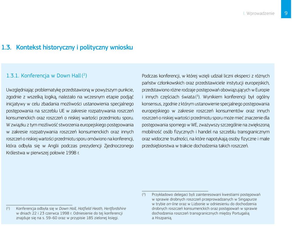 3.1. Konferencja w Down Hall ( 2 ) Uwzględniając problematykę przedstawioną w powyższym punkcie, zgodnie z wszelką logiką, należało na wczesnym etapie podjąć inicjatywy w celu zbadania możliwości