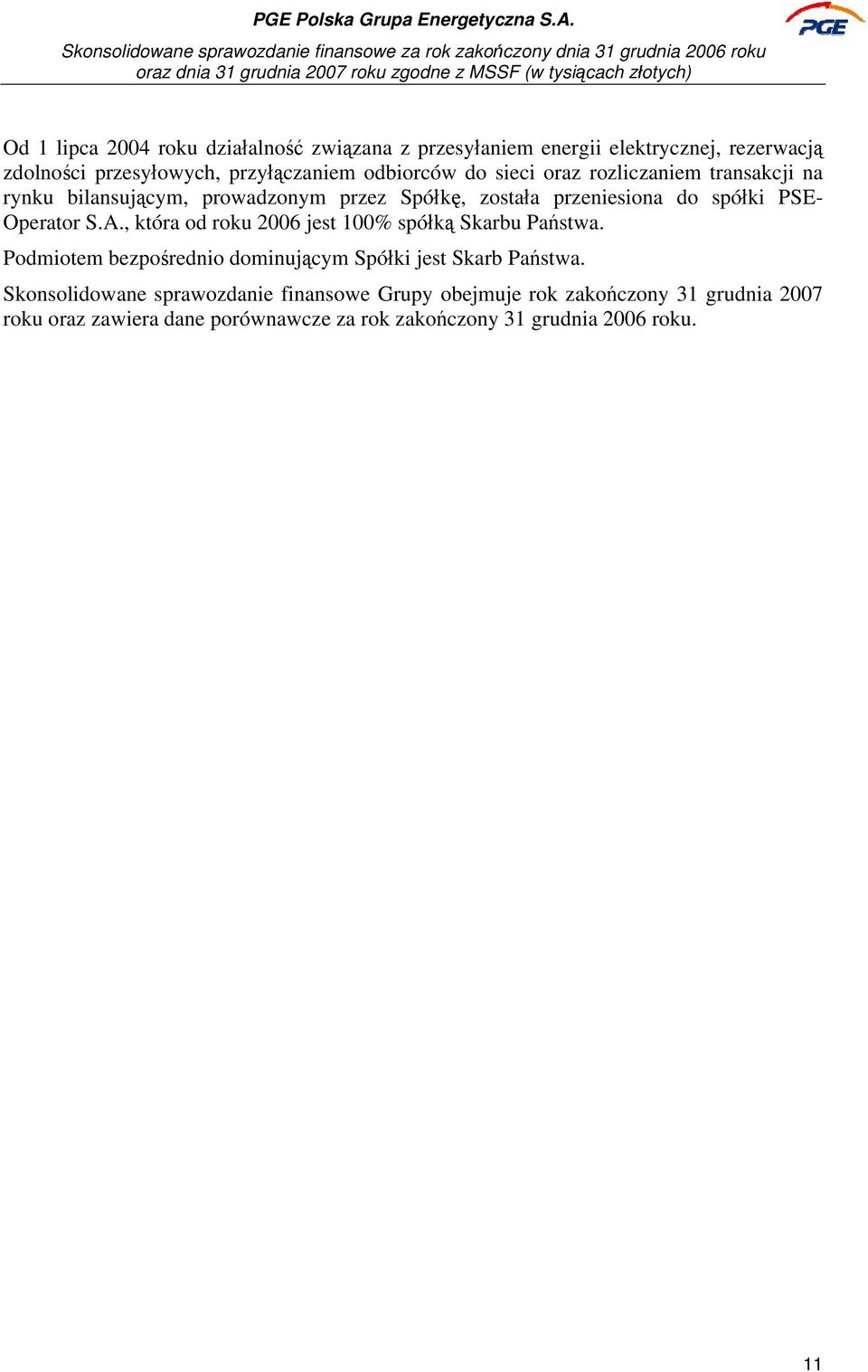 , która od roku 2006 jest 100% spółką Skarbu Państwa. Podmiotem bezpośrednio dominującym Spółki jest Skarb Państwa.