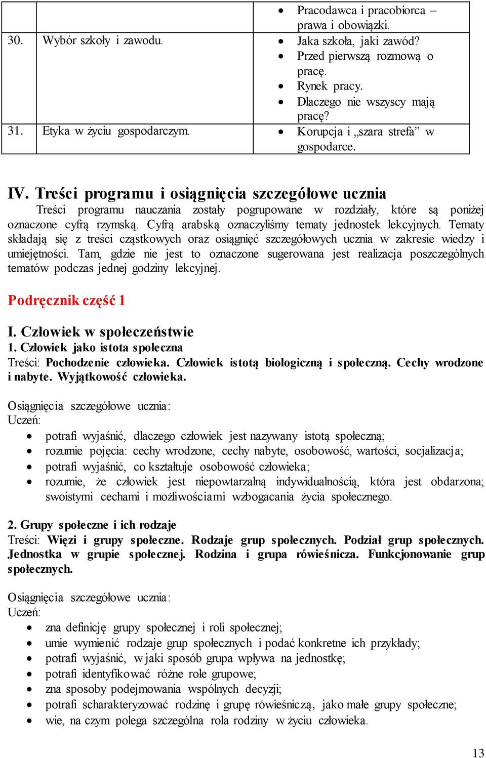 Treści programu i osiągnięcia szczegółowe ucznia Treści programu nauczania zostały pogrupowane w rozdziały, które są poniżej oznaczone cyfrą rzymską.