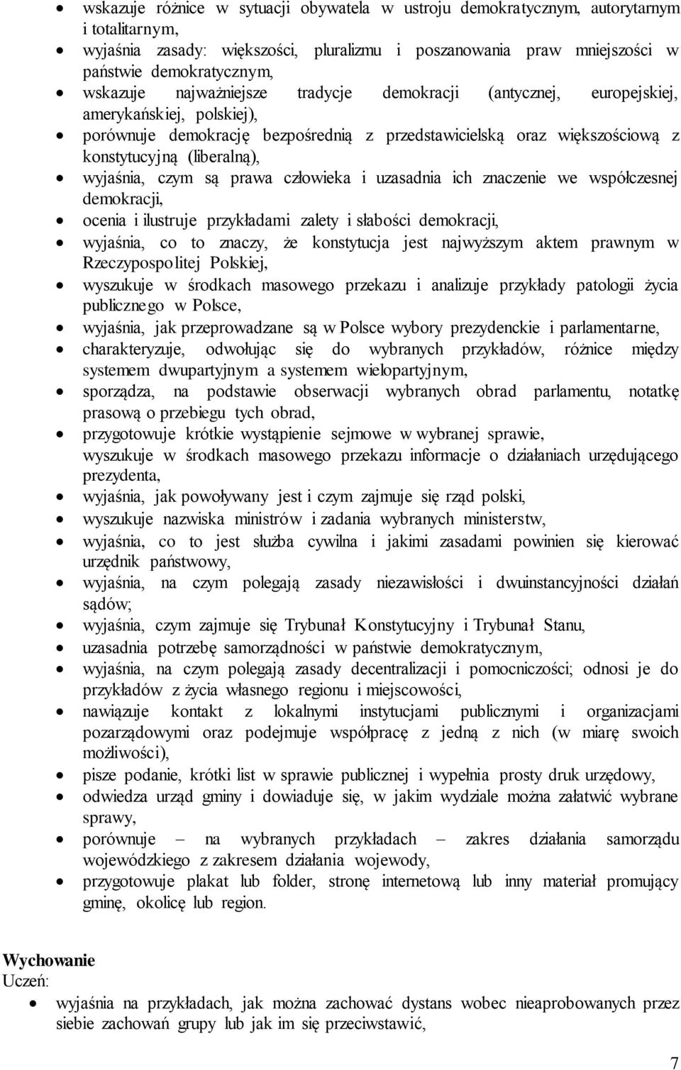 wyjaśnia, czym są prawa człowieka i uzasadnia ich znaczenie we współczesnej demokracji, ocenia i ilustruje przykładami zalety i słabości demokracji, wyjaśnia, co to znaczy, że konstytucja jest