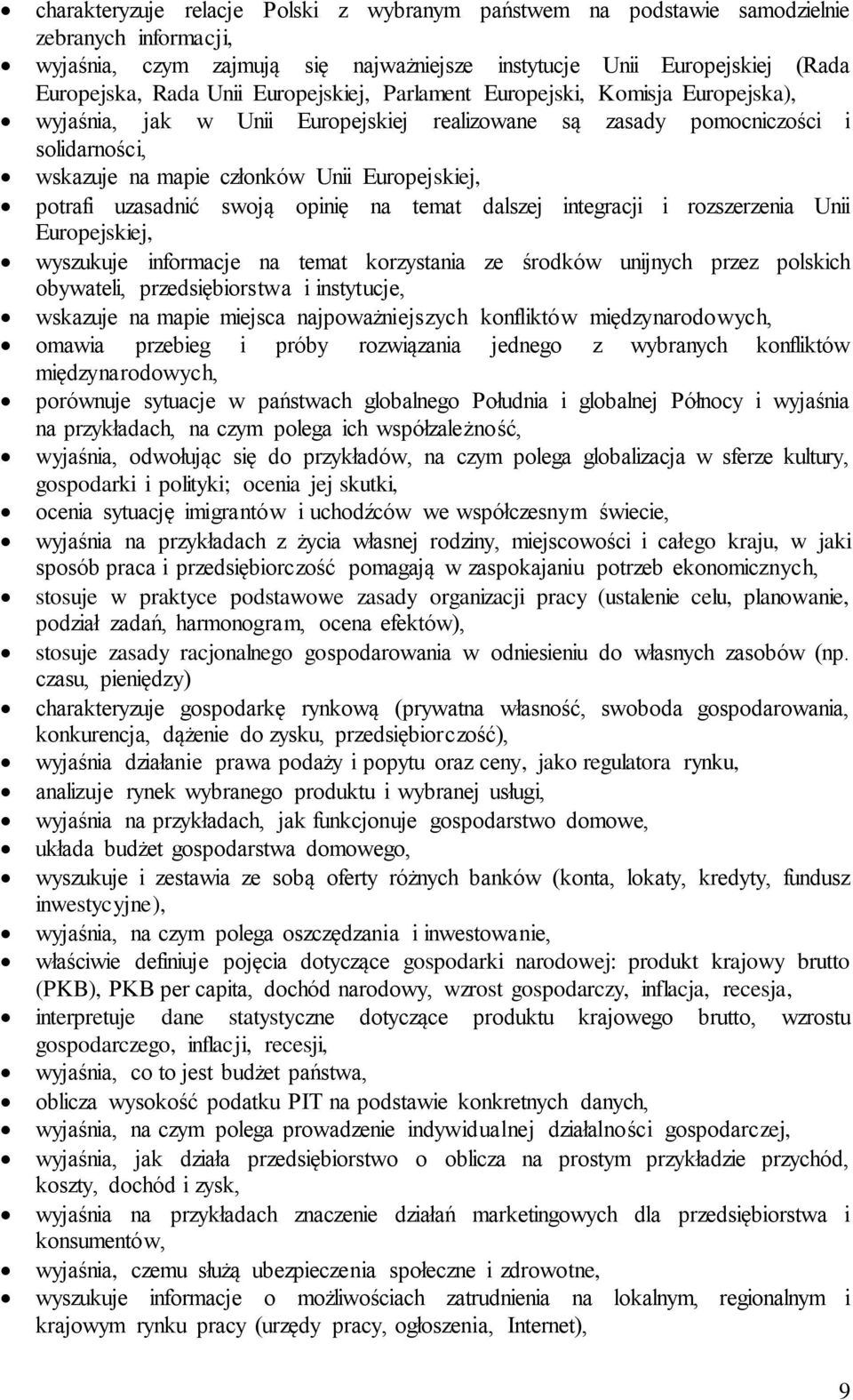 uzasadnić swoją opinię na temat dalszej integracji i rozszerzenia Unii Europejskiej, wyszukuje informacje na temat korzystania ze środków unijnych przez polskich obywateli, przedsiębiorstwa i