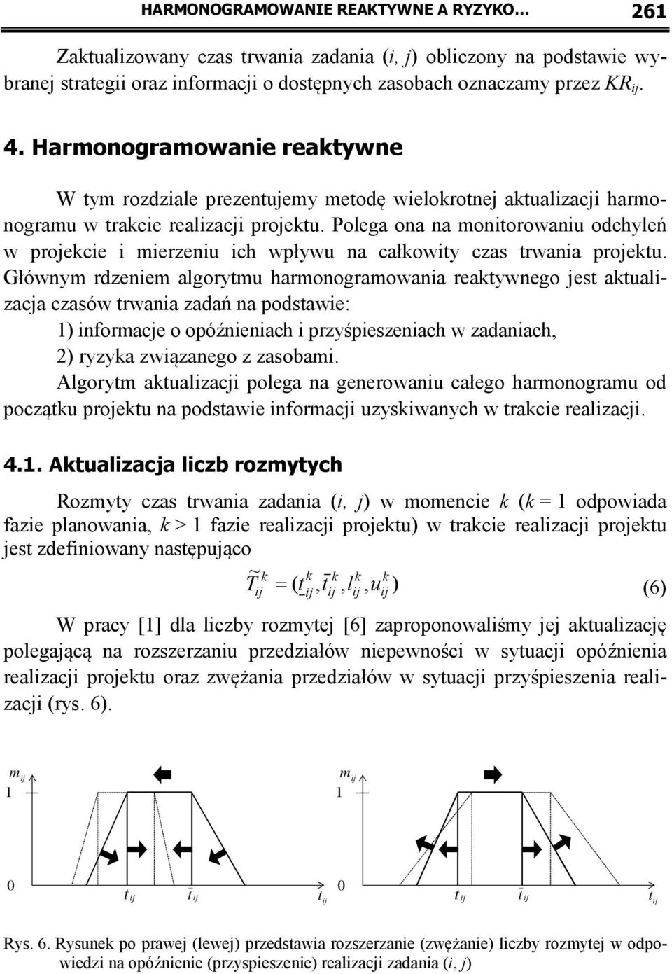 Polega ona na monitorowaniu odchyleń w projekcie i mierzeniu ich wpływu na całkowity czas trwania projektu.