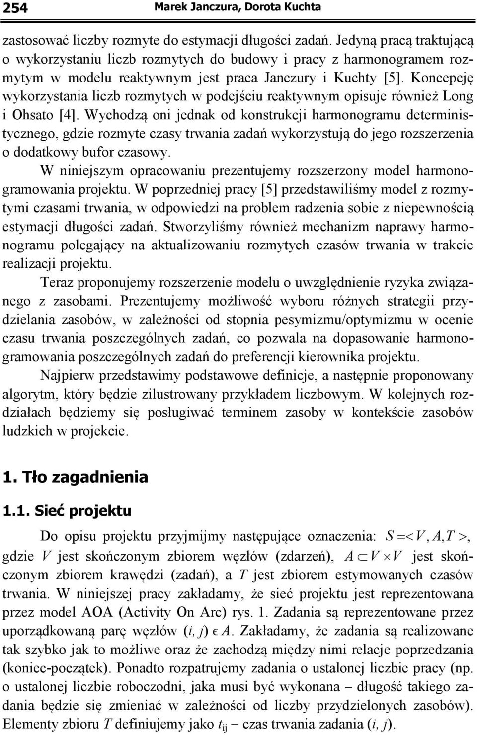 Koncepcję wykorzystania liczb rozmytych w podejściu reaktywnym opisuje również Long i Ohsato [4].