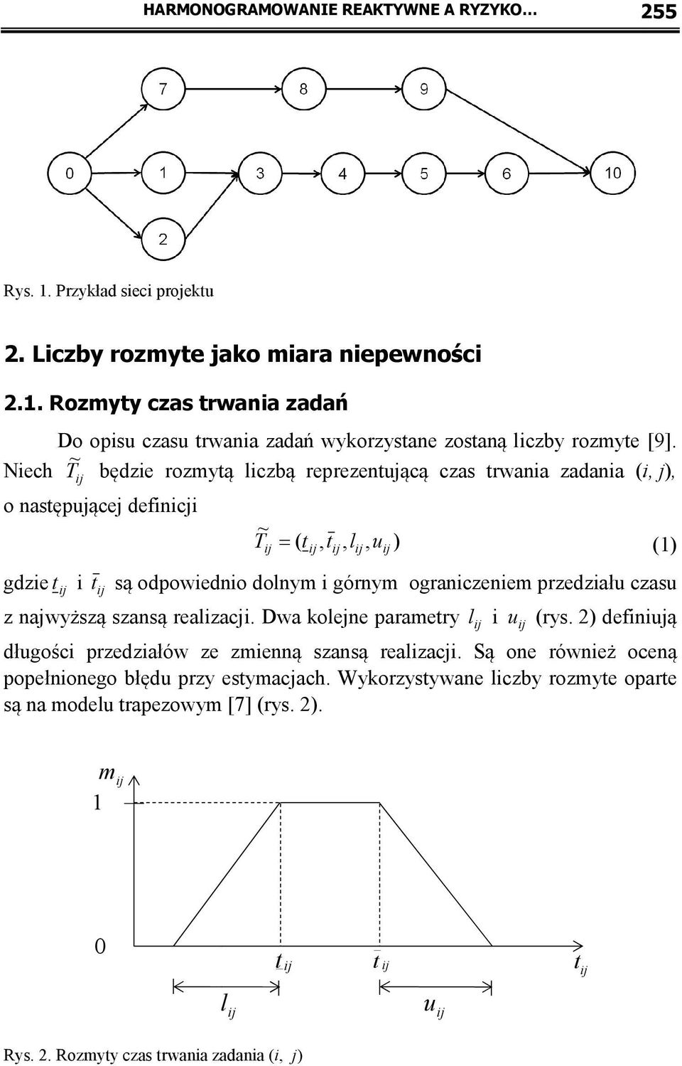 czasu z najwyższą szansą realizacji. Dwa kolejne parametry l ij i u ij (rys. 2) definiują długości przedziałów ze zmienną szansą realizacji.