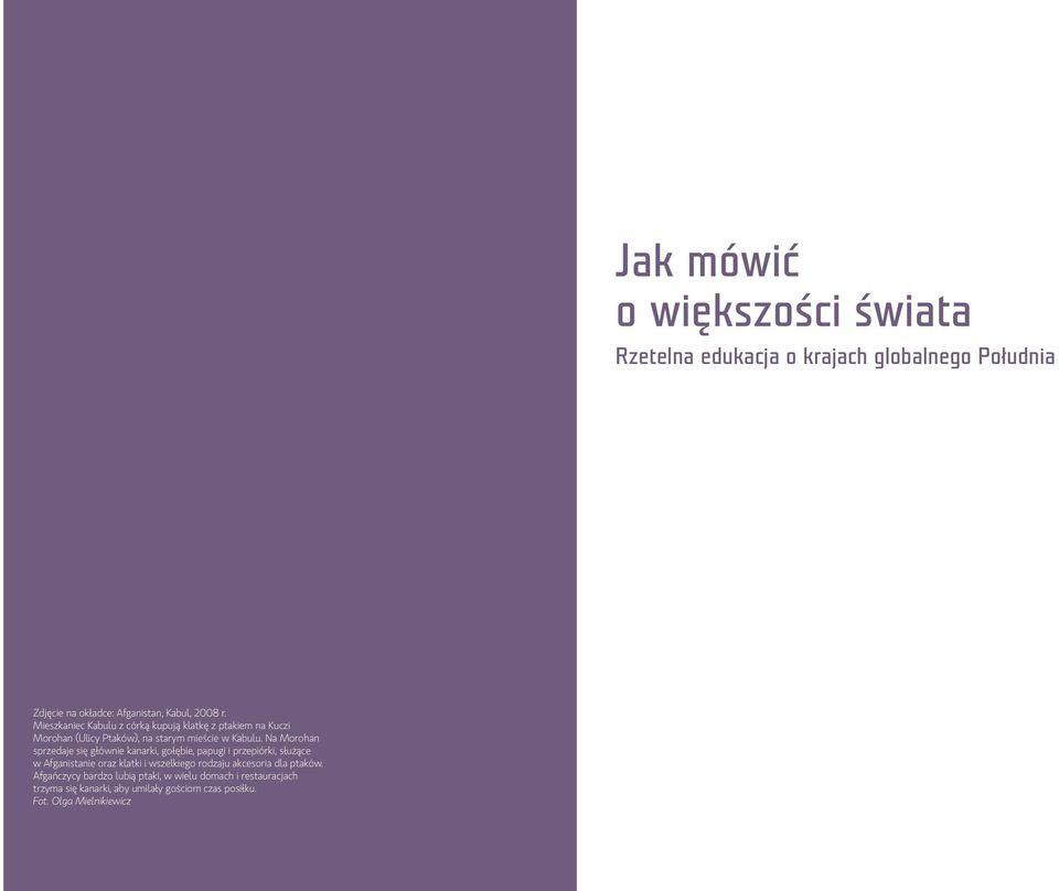 Na Morohan sprzedaje się głównie kanarki, gołębie, papugi i przepiórki, służące w Afganistanie oraz klatki i wszelkiego rodzaju