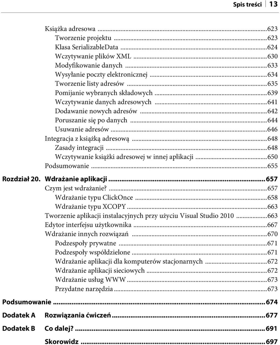 ..646 Integracja z książką adresową...648 Zasady integracji...648 Wczytywanie książki adresowej w innej aplikacji...650 Podsumowanie...655 Rozdział 20. Wdrażanie aplikacji...657 Czym jest wdrażanie?