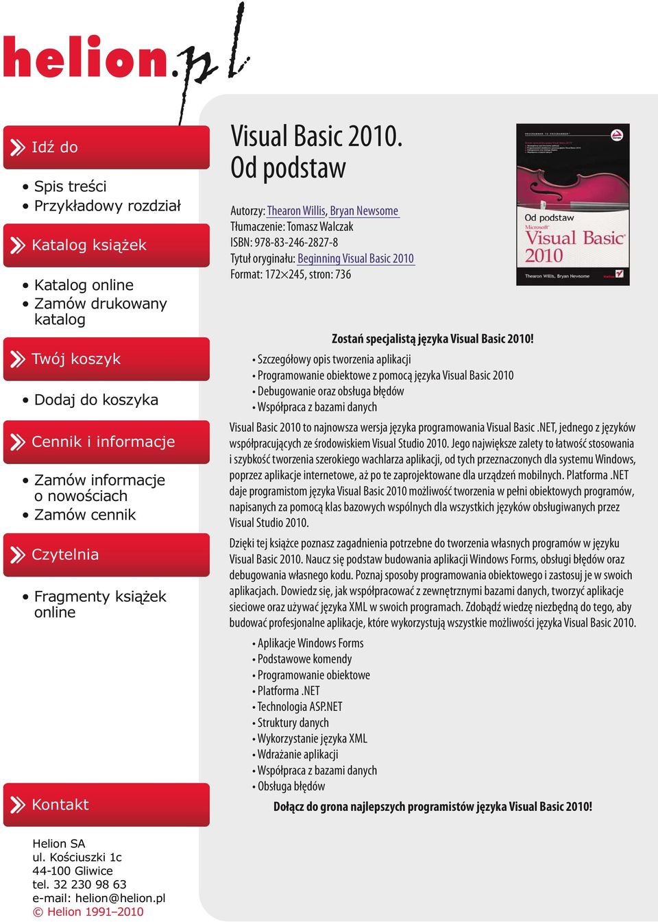 Od podstaw Autorzy: Thearon Willis, Bryan Newsome Tłumaczenie: Tomasz Walczak ISBN: 978-83-246-2827-8 Tytuł oryginału: Beginning Visual Basic 2010 Format: 172 245, stron: 736 Zostań specjalistą