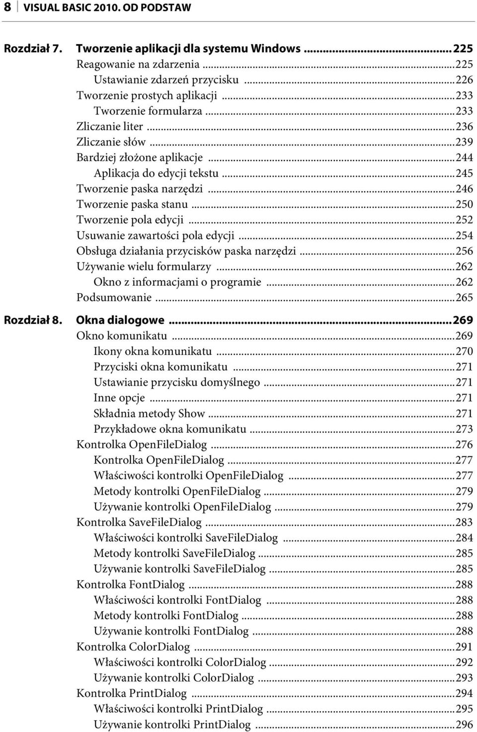 ..250 Tworzenie pola edycji...252 Usuwanie zawartości pola edycji...254 Obsługa działania przycisków paska narzędzi...256 Używanie wielu formularzy...262 Okno z informacjami o programie.