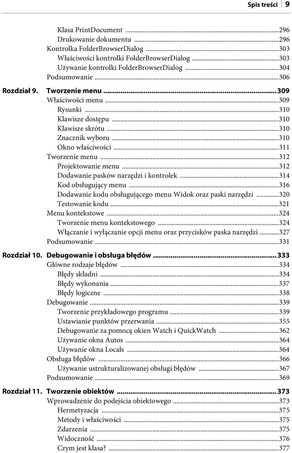 ..312 Projektowanie menu...312 Dodawanie pasków narzędzi i kontrolek...314 Kod obsługujący menu...316 Dodawanie kodu obsługującego menu Widok oraz paski narzędzi...320 Testowanie kodu.