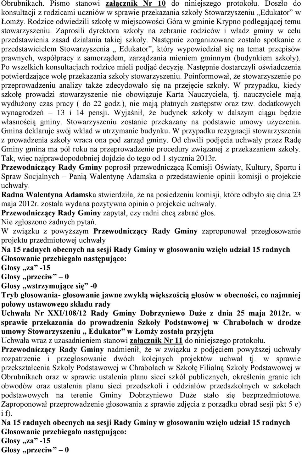 Zaprosili dyrektora szkoły na zebranie rodziców i władz gminy w celu przedstawienia zasad działania takiej szkoły.