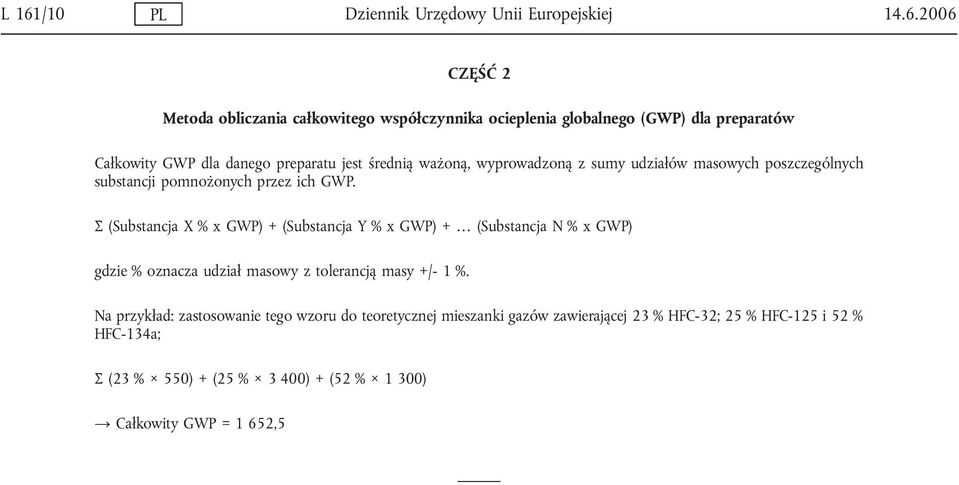 Σ (Substancja X % x GWP) + (Substancja Y % x GWP) + (Substancja N % x GWP) gdzie % oznacza udział masowy z tolerancją masy +/- 1 %.