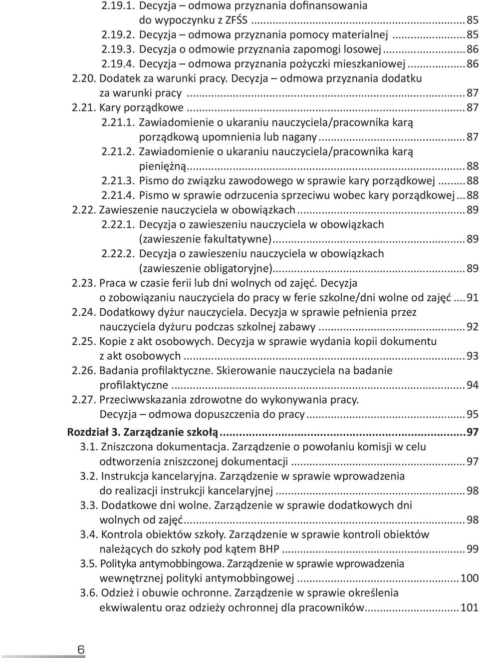 Kary porządkowe...87 2.21.1..Zawiadomienie o ukaraniu nauczyciela/pracownika karą porządkową upomnienia lub nagany...87 2.21.2..Zawiadomienie o ukaraniu nauczyciela/pracownika karą pieniężną...88 2.