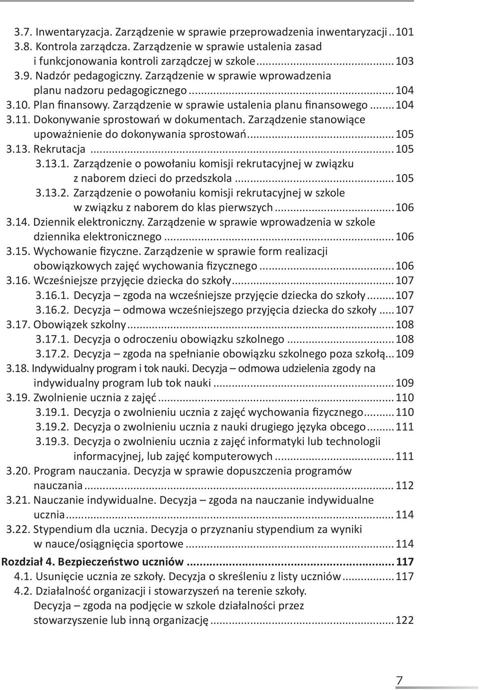 Dokonywanie sprostowań w dokumentach. Zarządzenie stanowiące upoważnienie do dokonywania sprostowań...105 3.13. Rekrutacja...105 3.13.1..Zarządzenie o powołaniu komisji rekrutacyjnej w związku z naborem dzieci do przedszkola.