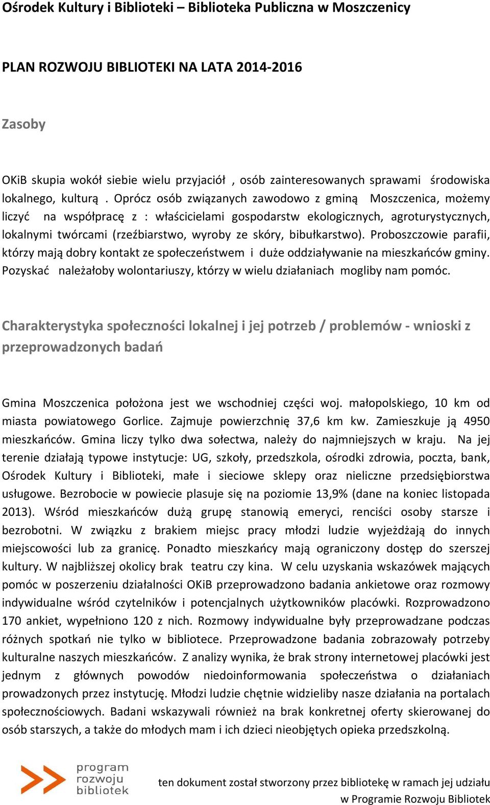 bibułkarstwo). Proboszczowie parafii, którzy mają dobry kontakt ze społeczeństwem i duże oddziaływanie na mieszkańców gminy.