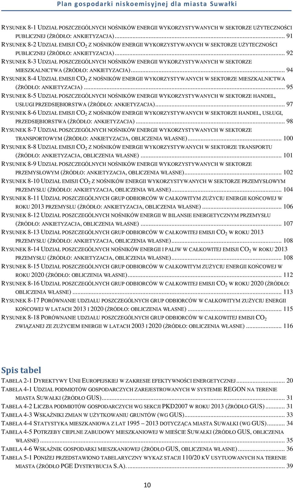 .. 92 RYSUNEK 8-3 UDZIAŁ POSZCZEGÓLNYCH NOŚNIKÓW ENERGII WYKORZYSTYWANYCH W SEKTORZE MIESZKALNICTWA (ŹRÓDŁO: ANKIETYZACJA).