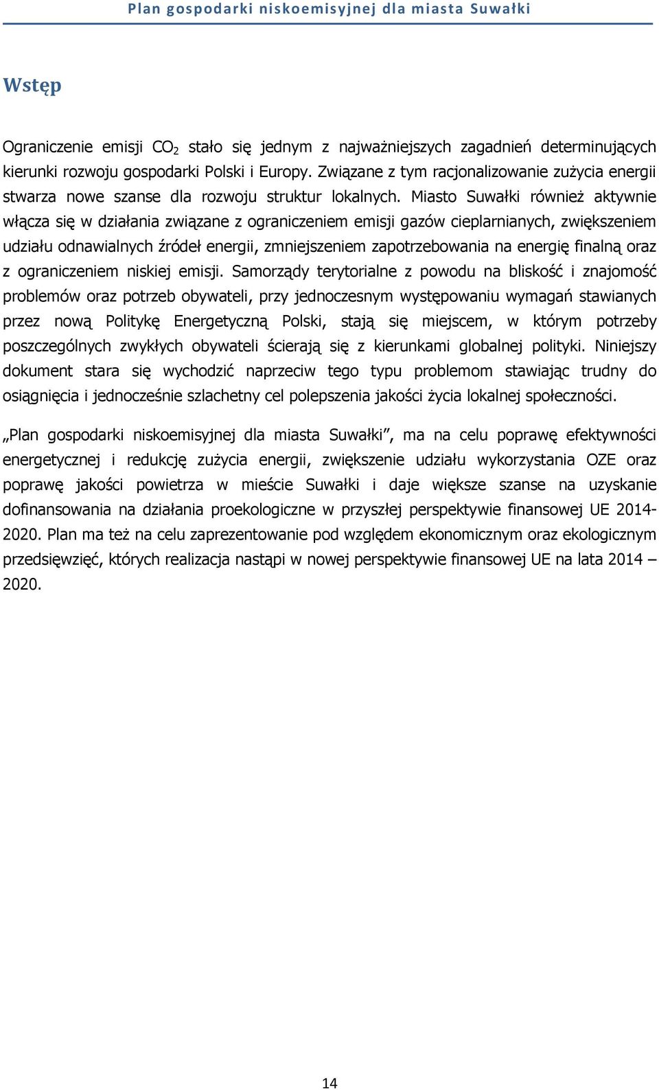 Miasto Suwałki również aktywnie włącza się w działania związane z ograniczeniem emisji gazów cieplarnianych, zwiększeniem udziału odnawialnych źródeł energii, zmniejszeniem zapotrzebowania na energię