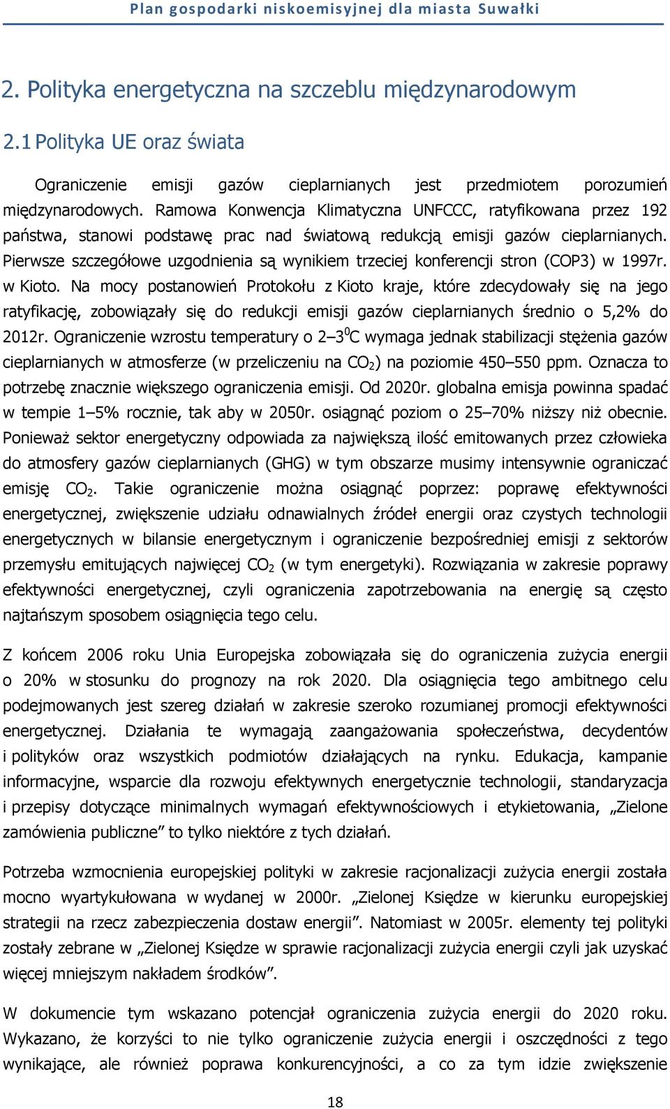 Pierwsze szczegółowe uzgodnienia są wynikiem trzeciej konferencji stron (COP3) w 1997r. w Kioto.