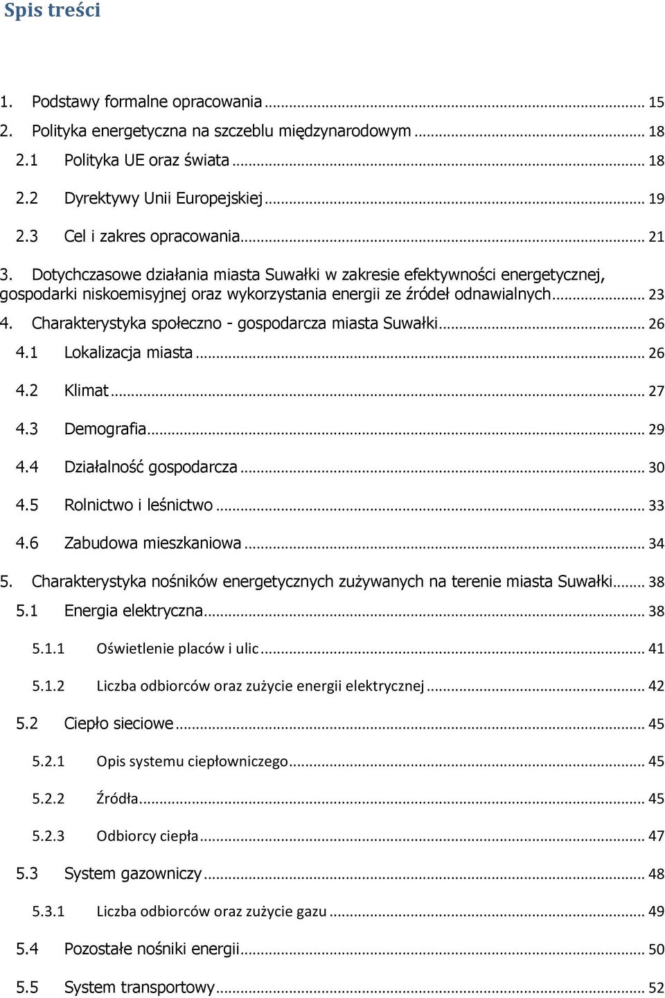 Charakterystyka społeczno - gospodarcza miasta Suwałki... 26 4.1 Lokalizacja miasta... 26 4.2 Klimat... 27 4.3 Demografia... 29 4.4 Działalność gospodarcza... 30 4.5 Rolnictwo i leśnictwo... 33 4.