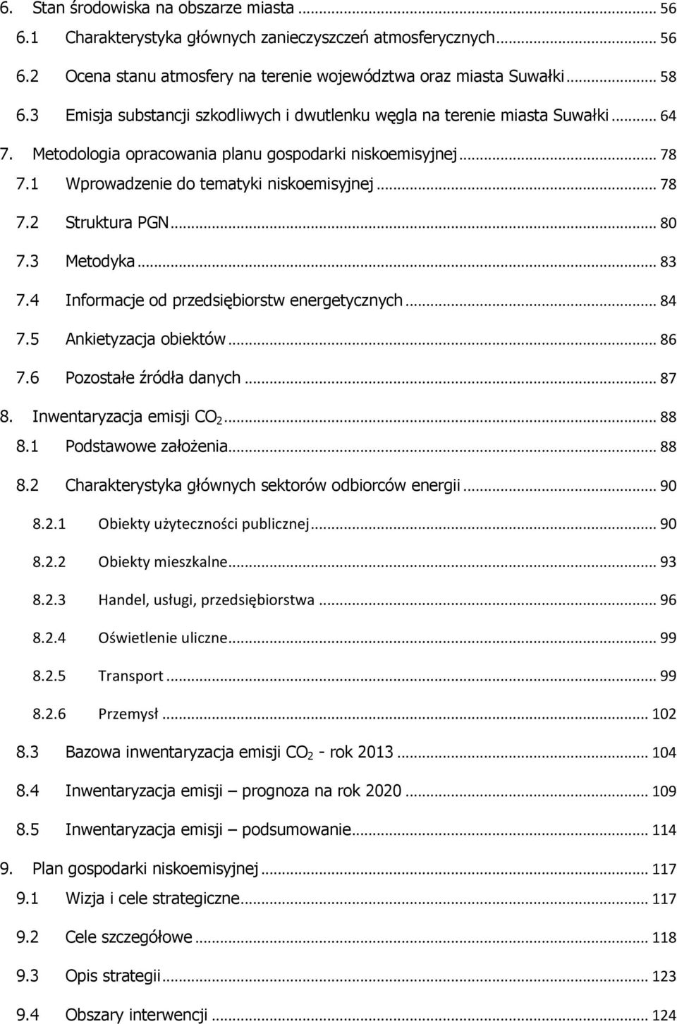 .. 80 7.3 Metodyka... 83 7.4 Informacje od przedsiębiorstw energetycznych... 84 7.5 Ankietyzacja obiektów... 86 7.6 Pozostałe źródła danych... 87 8. Inwentaryzacja emisji CO 2... 88 8.