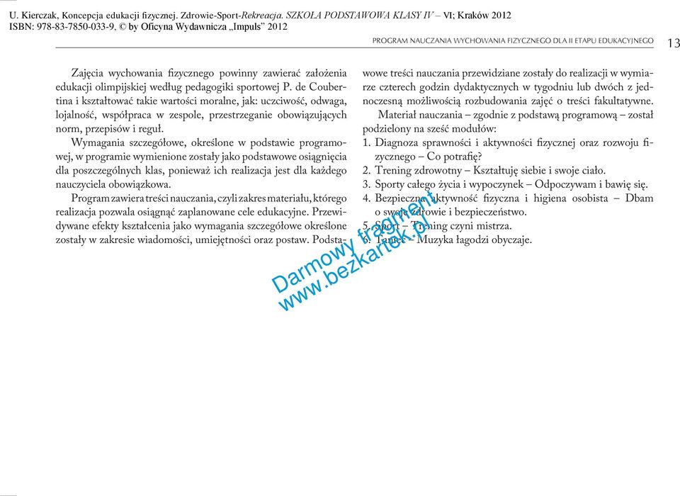 Wymagania szczegółowe, określone w podstawie programowej, w programie wymienione zostały jako podstawowe osiągnięcia dla poszczególnych klas, ponieważ ich realizacja jest dla każdego nauczyciela