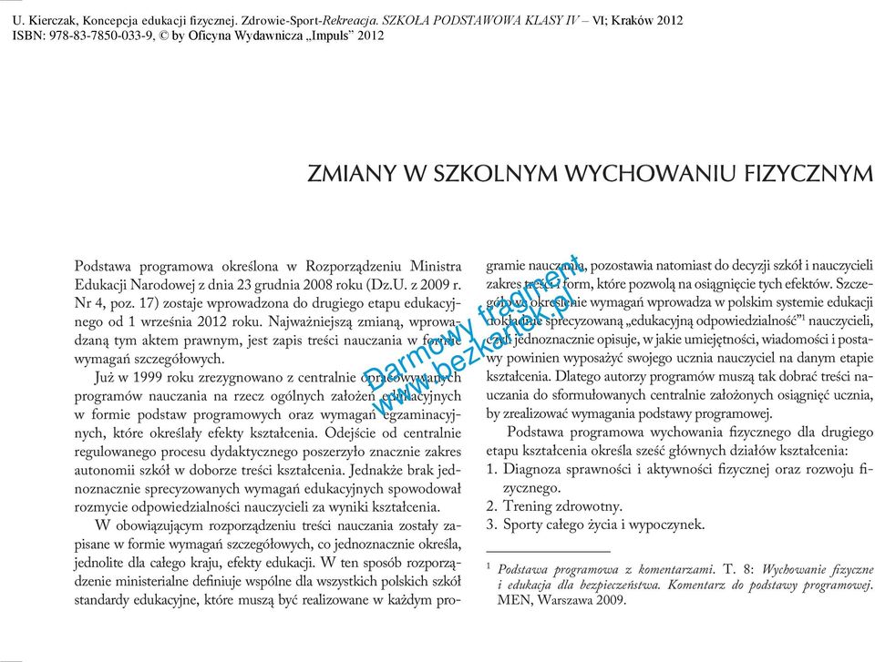 Już w 1999 roku zrezygnowano z centralnie opracowywanych programów nauczania na rzecz ogólnych założeń edukacyjnych w formie podstaw programowych oraz wymagań egzaminacyjnych, które określały efekty