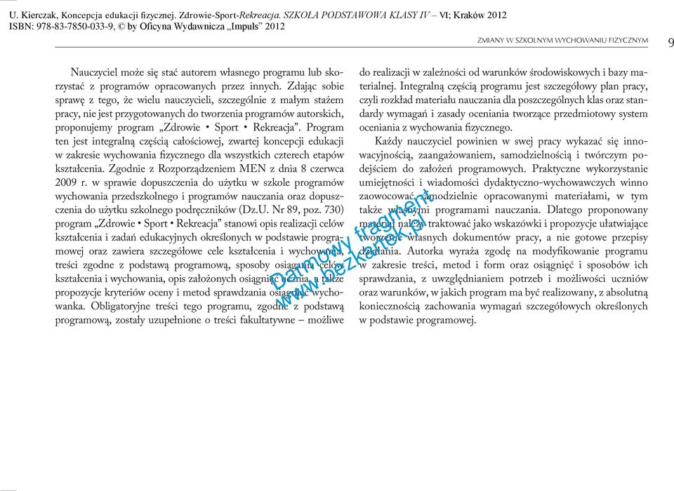 Program ten jest integralną częścią całościowej, zwartej koncepcji edukacji w zakresie wychowania fizycznego dla wszystkich czterech etapów kształcenia.