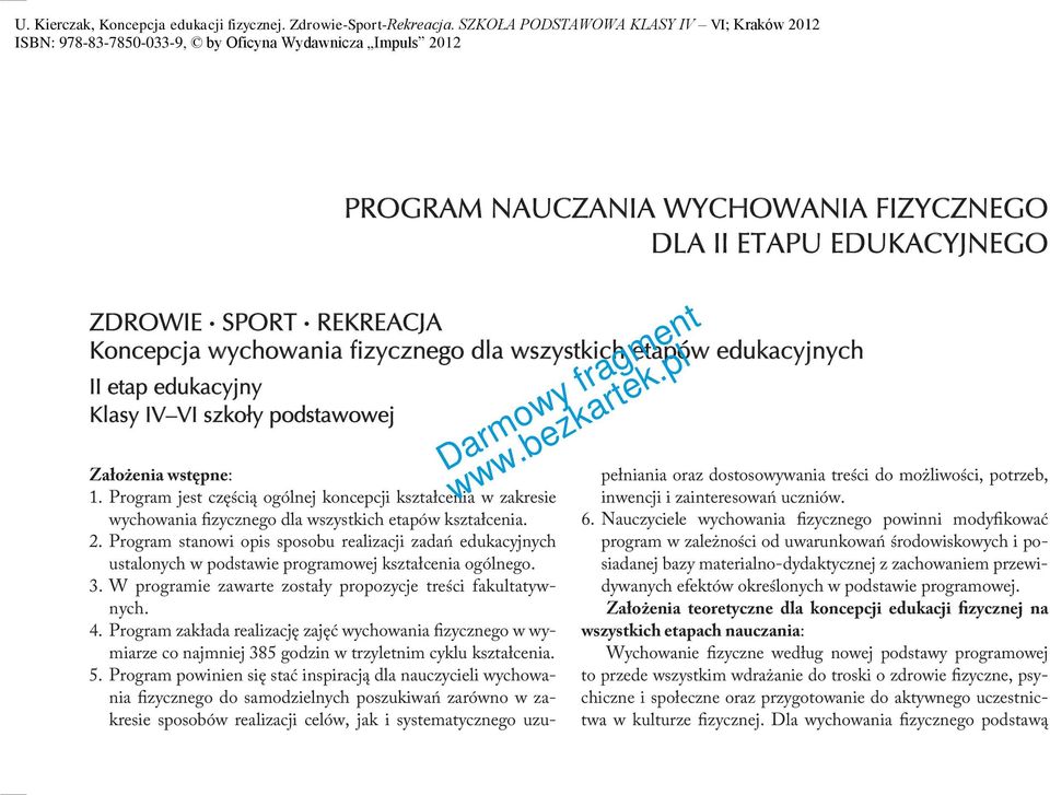 Program stanowi opis sposobu realizacji zadań edukacyjnych ustalonych w podstawie programowej kształcenia ogólnego. 3. W programie zawarte zostały propozycje treści fakultatywnych. 4.