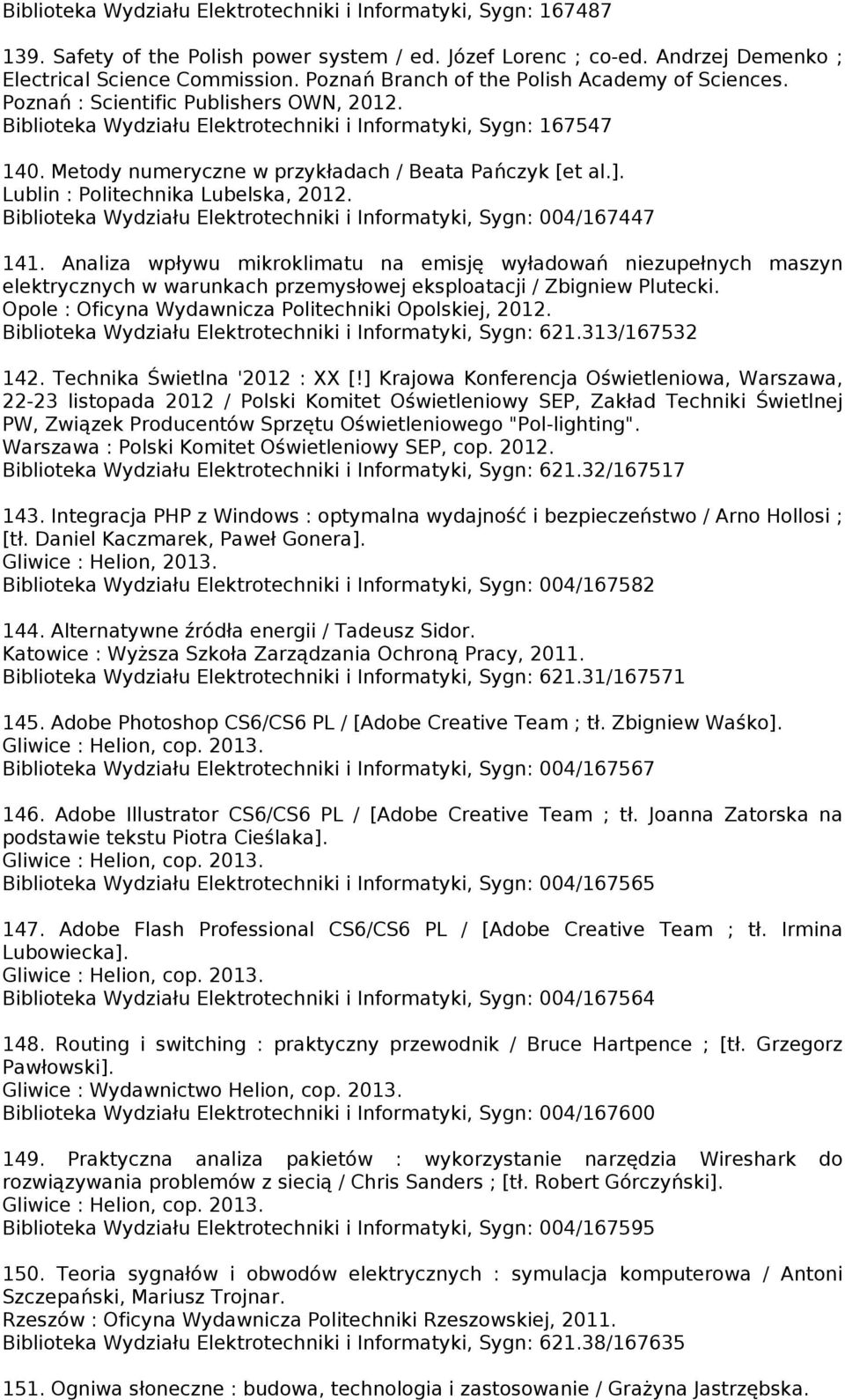 Metody numeryczne w przykładach / Beata Pańczyk [et al.]. Lublin : Politechnika Lubelska, 2012. Biblioteka Wydziału Elektrotechniki i Informatyki, Sygn: 004/167447 141.