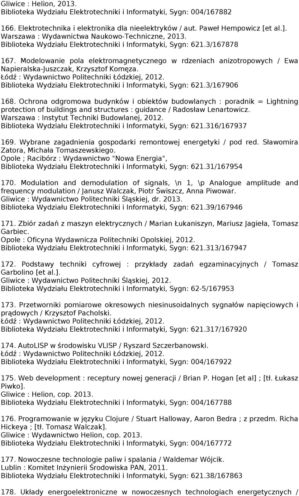 Modelowanie pola elektromagnetycznego w rdzeniach anizotropowych / Ewa Napieralska-Juszczak, Krzysztof Komęza. Łódź : Wydawnictwo Politechniki Łódzkiej, 2012.