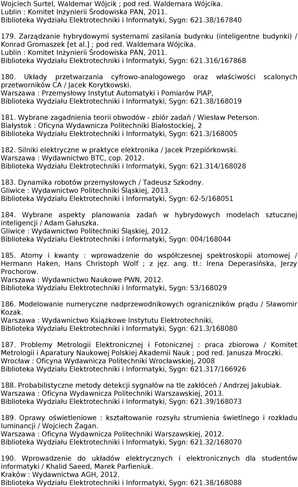 Biblioteka Wydziału Elektrotechniki i Informatyki, Sygn: 621.316/167868 180. Układy przetwarzania cyfrowo-analogowego oraz właściwości scalonych przetworników CA / Jacek Korytkowski.