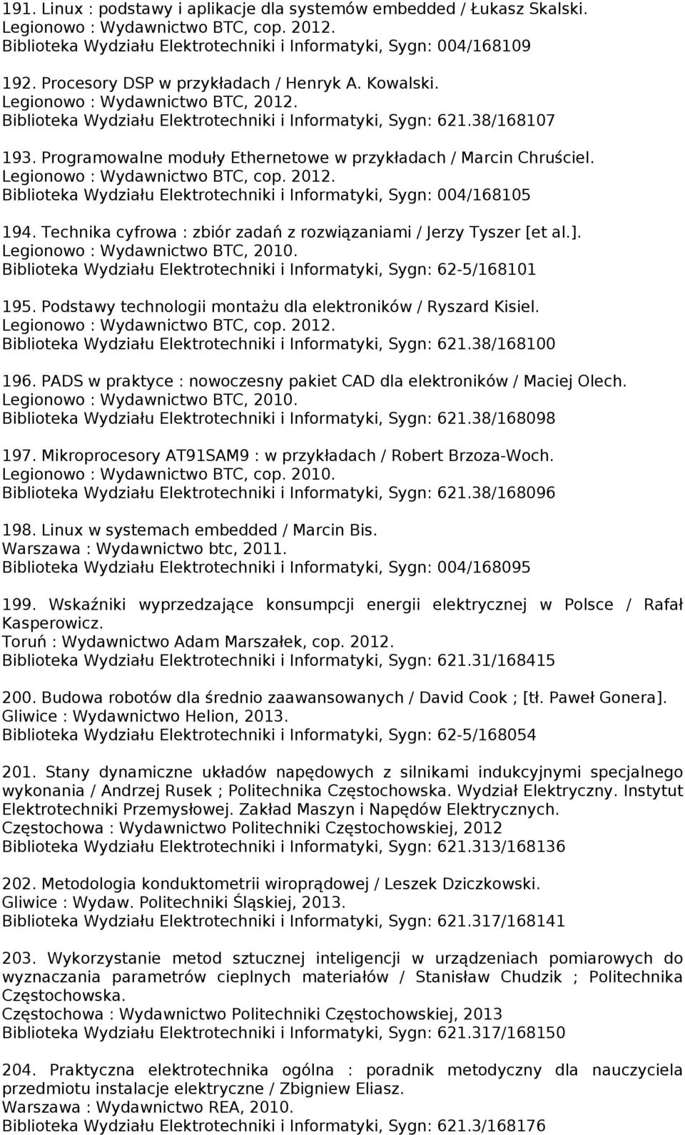 Programowalne moduły Ethernetowe w przykładach / Marcin Chruściel. Legionowo : Wydawnictwo BTC, cop. 2012. Biblioteka Wydziału Elektrotechniki i Informatyki, Sygn: 004/168105 194.