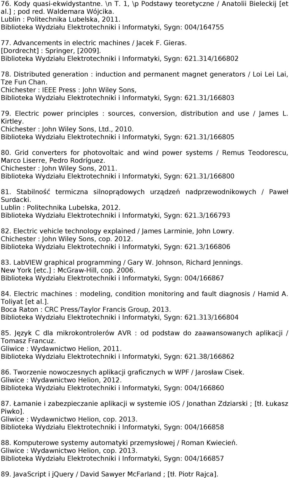 Biblioteka Wydziału Elektrotechniki i Informatyki, Sygn: 621.314/166802 78. Distributed generation : induction and permanent magnet generators / Loi Lei Lai, Tze Fun Chan.