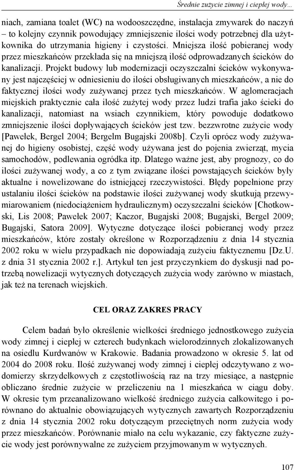 Projekt budowy lub modernizacji oczyszczalni ścieków wykonywany jest najczęściej w odniesieniu do ilości obsługiwanych mieszkańców, a nie do faktycznej ilości wody zużywanej przez tych mieszkańców.