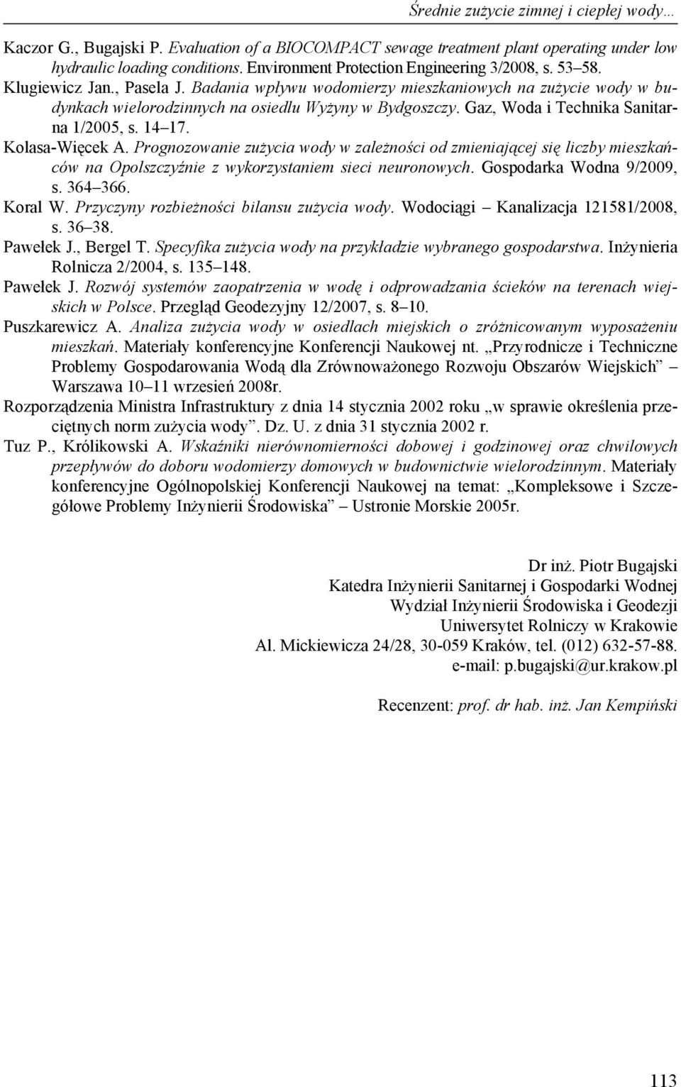 Prognozowanie zużycia wody w zależności od zmieniającej się liczby mieszkańców na Opolszczyźnie z wykorzystaniem sieci neuronowych. Gospodarka Wodna 9/2009, s. 364 366. Koral W.