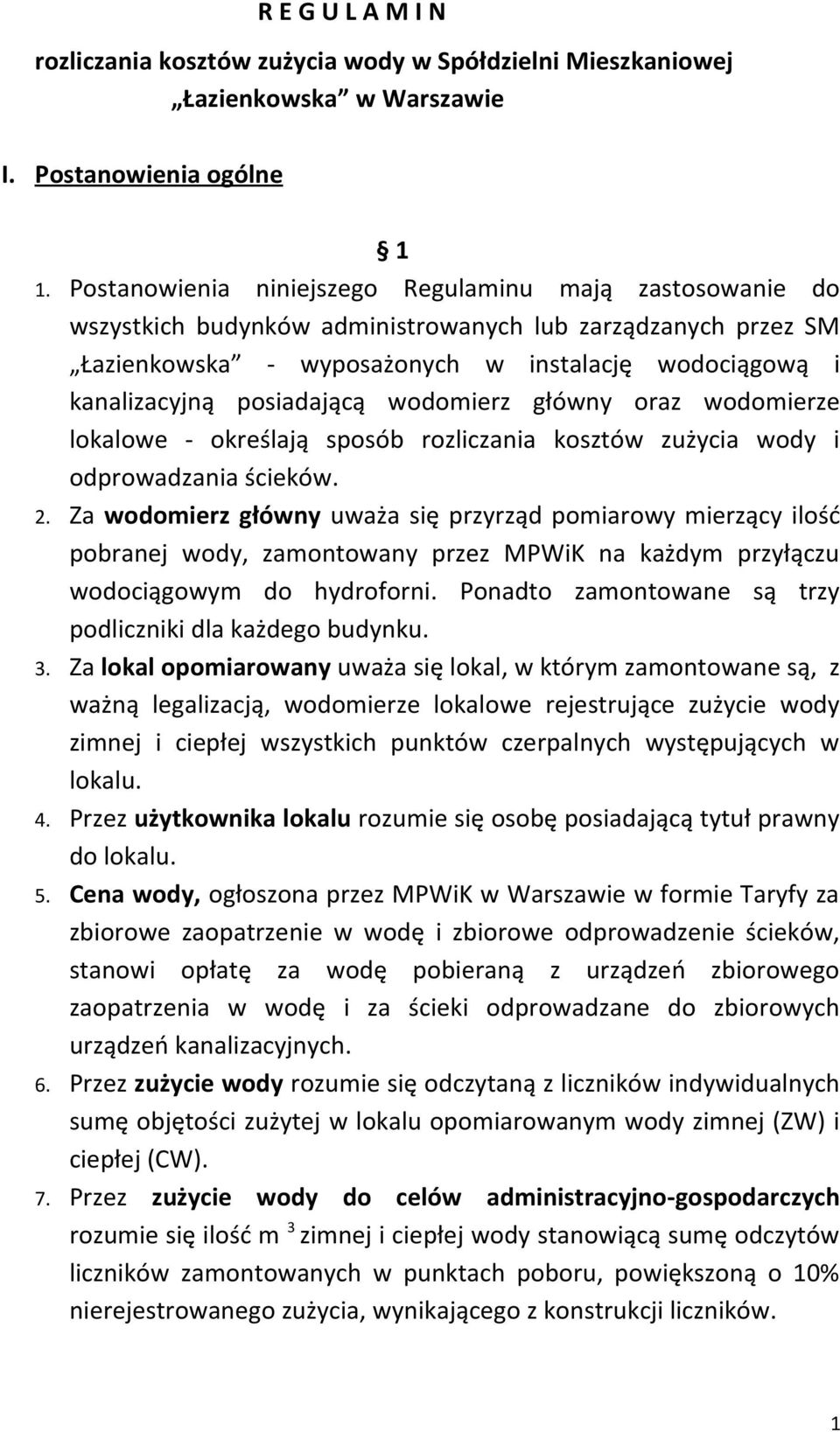 posiadającą wodomierz główny oraz wodomierze lokalowe - określają sposób rozliczania kosztów zużycia wody i odprowadzania ścieków. 2.