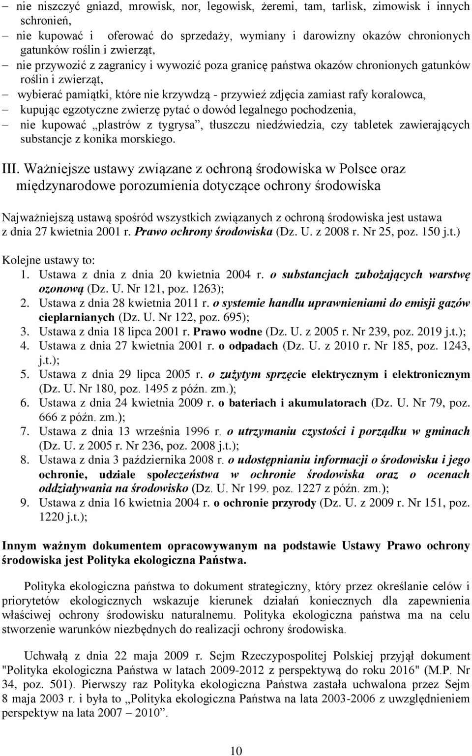 egzotyczne zwierzę pytać o dowód legalnego pochodzenia, nie kupować plastrów z tygrysa, tłuszczu niedźwiedzia, czy tabletek zawierających substancje z konika morskiego. III.